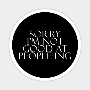 Sorry I'm Not Good At People-ing Magnet